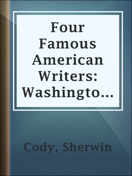 Title details for Four Famous American Writers: Washington Irving, Edgar Allan Poe, by Sherwin Cody - Available